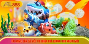 Tải Game Bắn Cá Siêu Thị Nhận Quà Khủng Cho Người Mới