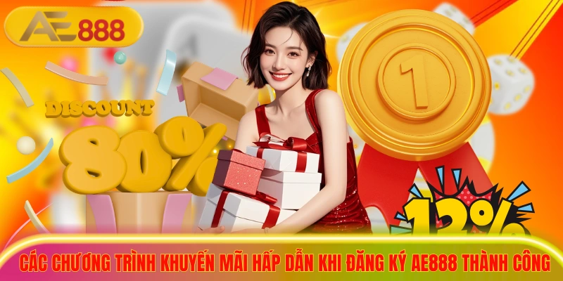 Các chương trình khuyến mãi hấp dẫn khi đăng ký ae888 thành công