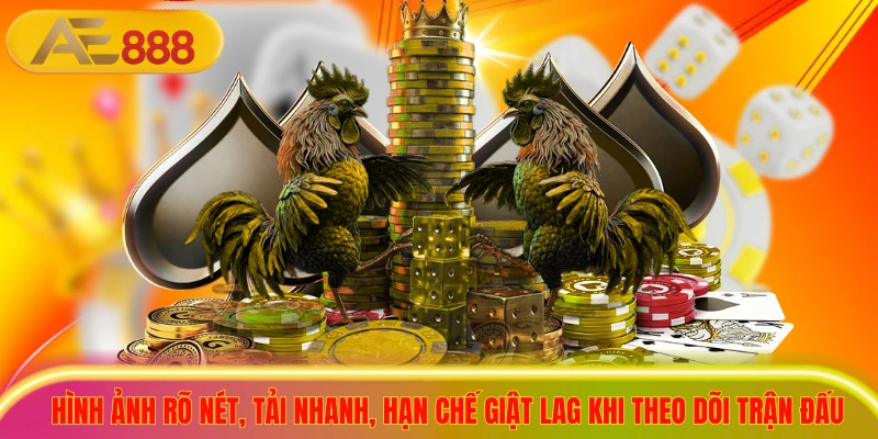  Hình ảnh rõ nét, tải nhanh, hạn chế giật lag khi theo dõi trận đấu