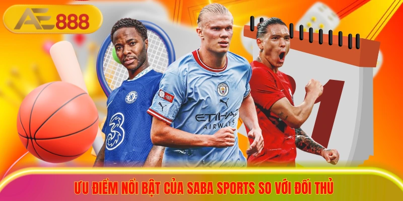 Ưu điểm nổi bật của Saba sports so với đối thủ