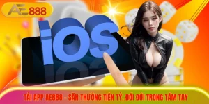 Tải App AE888 - Săn Thưởng Tiền Tỷ, Đổi Đời Trong Tầm Tay